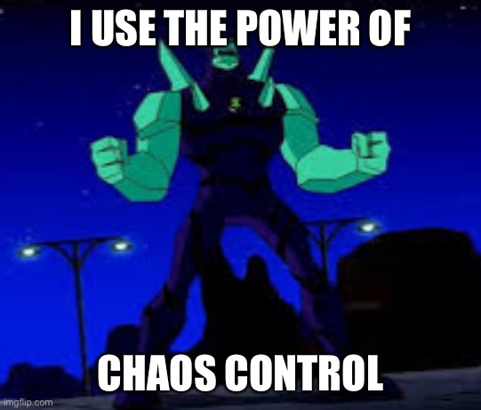 Diamondhead Summoning | I USE THE POWER OF; CHAOS CONTROL | image tagged in diamondhead summoning | made w/ Imgflip meme maker