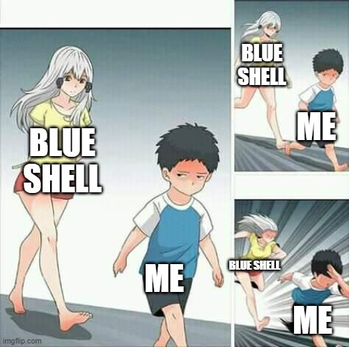 Anime boy running | BLUE SHELL; ME; BLUE SHELL; ME; BLUE SHELL; ME | image tagged in anime boy running | made w/ Imgflip meme maker