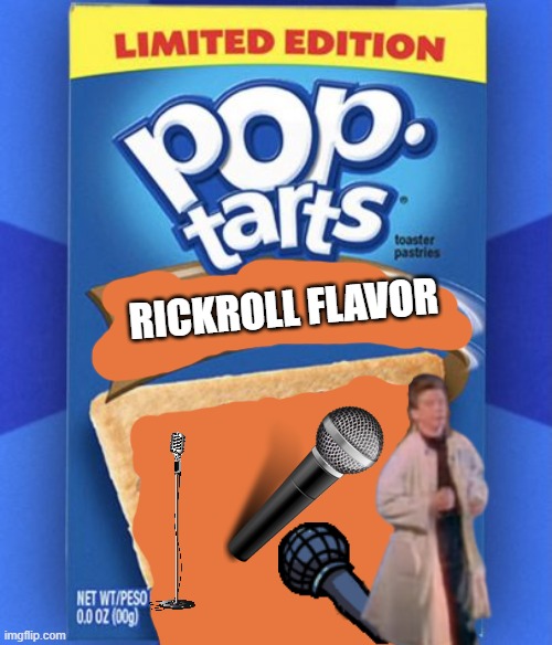 What am I doing with my life | RICKROLL FLAVOR | image tagged in pop tart | made w/ Imgflip meme maker