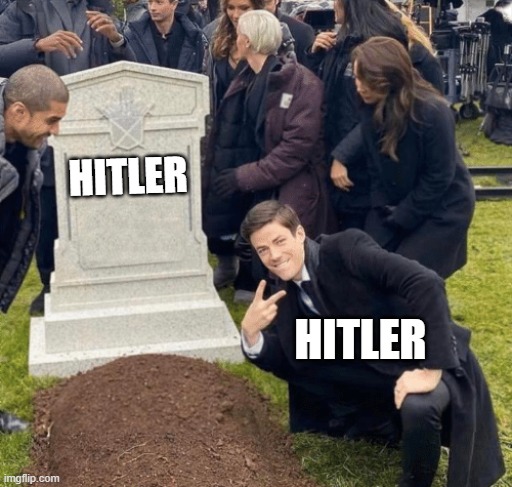 Hitler | HITLER; HITLER | image tagged in grant gustin over grave,hitler,adolf hitler,ww2,world war 2 | made w/ Imgflip meme maker