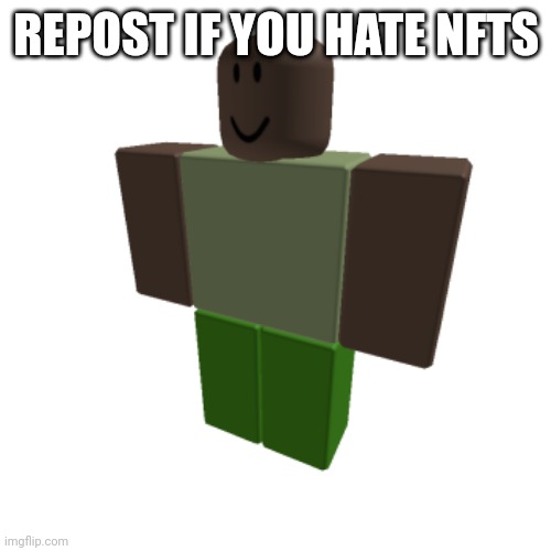 Roblox oc | REPOST IF YOU HATE NFTS | image tagged in roblox oc | made w/ Imgflip meme maker