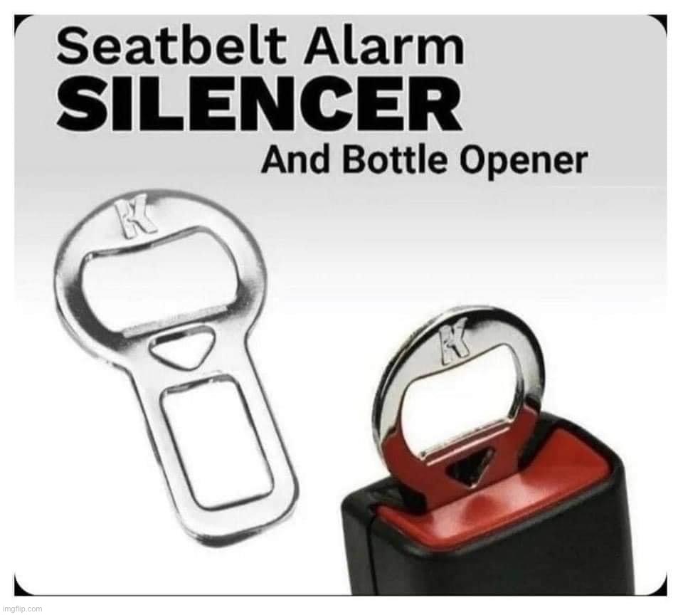 Seatbelt alarm silencer and bottle opener | image tagged in seatbelt alarm silencer and bottle opener | made w/ Imgflip meme maker