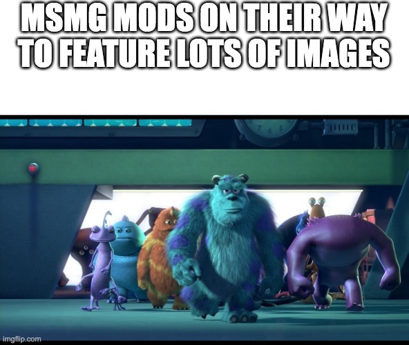 Sullivan walking | MSMG MODS ON THEIR WAY TO FEATURE LOTS OF IMAGES | image tagged in sullivan walking | made w/ Imgflip meme maker