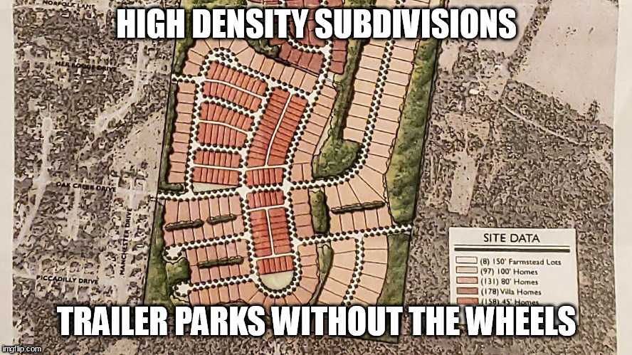 When cities try to outdo redneck trailerparks. | HIGH DENSITY SUBDIVISIONS; TRAILER PARKS WITHOUT THE WHEELS | image tagged in redneck,trailer park | made w/ Imgflip meme maker