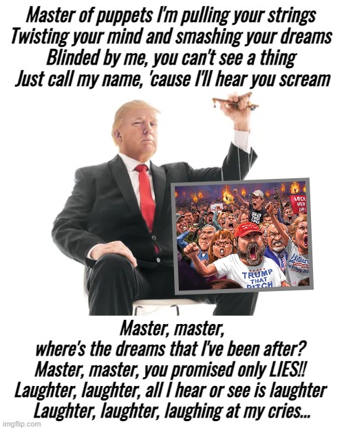 TRUMP: THE PUPPET MASTER | image tagged in trump lies,puppet,master,con man,demagogue,suckers | made w/ Imgflip meme maker