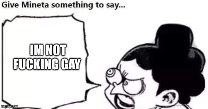 Minoru Mineta | IM NOT FUCKING GAY | image tagged in minoru mineta | made w/ Imgflip meme maker