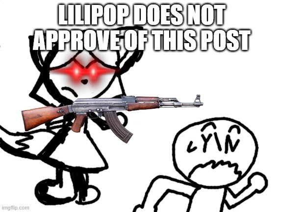 idk | LILIPOP DOES NOT APPROVE OF THIS POST | image tagged in draw buddy | made w/ Imgflip meme maker