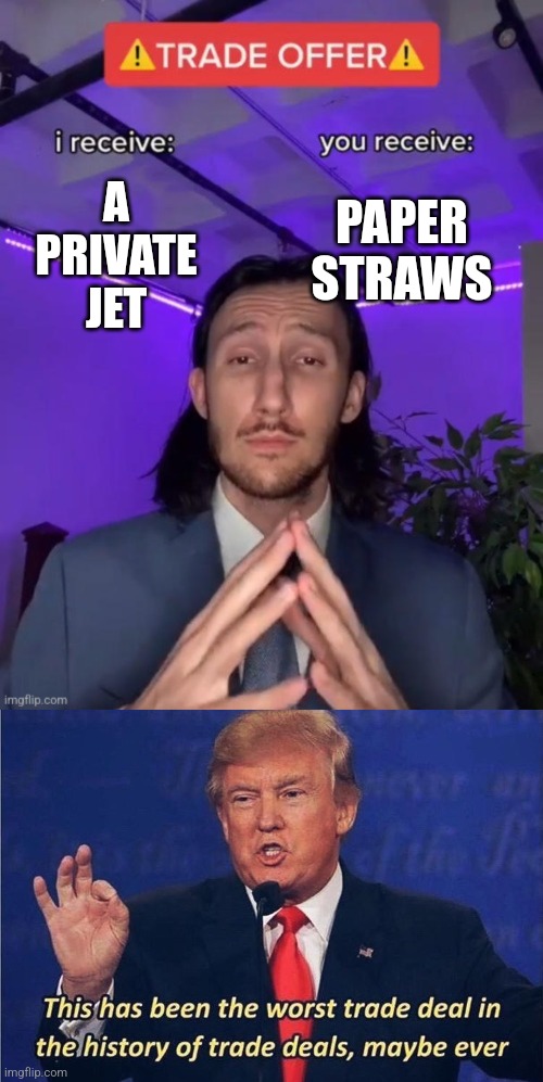 A PRIVATE JET; PAPER STRAWS | image tagged in donald trump worst trade deal | made w/ Imgflip meme maker