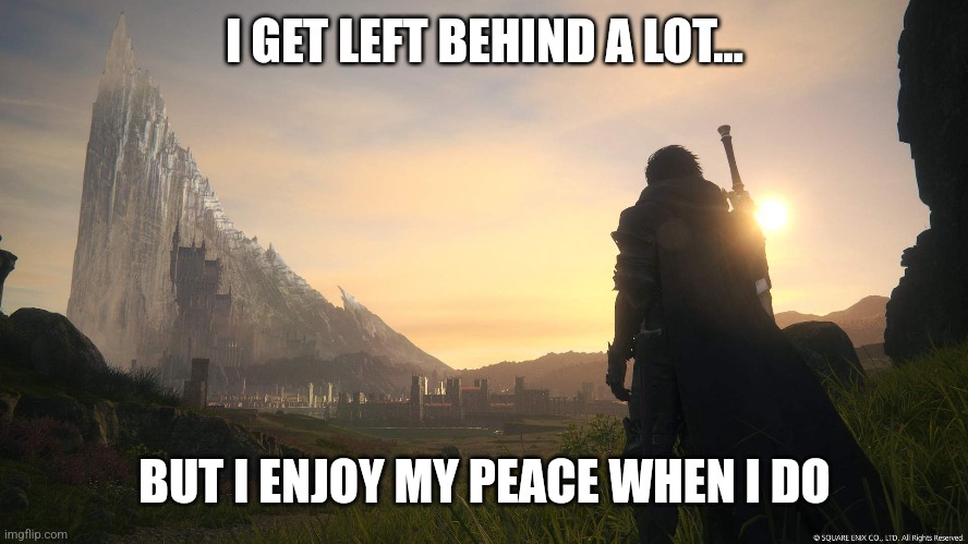 Left behind in Peace | I GET LEFT BEHIND A LOT... BUT I ENJOY MY PEACE WHEN I DO | image tagged in morals,peace | made w/ Imgflip meme maker