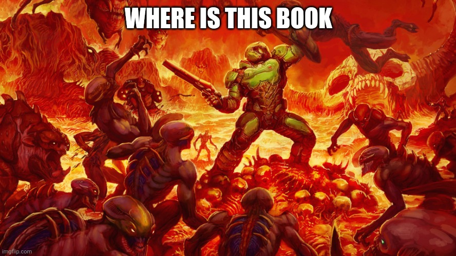 Doomguy | WHERE IS THIS BOOK | image tagged in doomguy | made w/ Imgflip meme maker