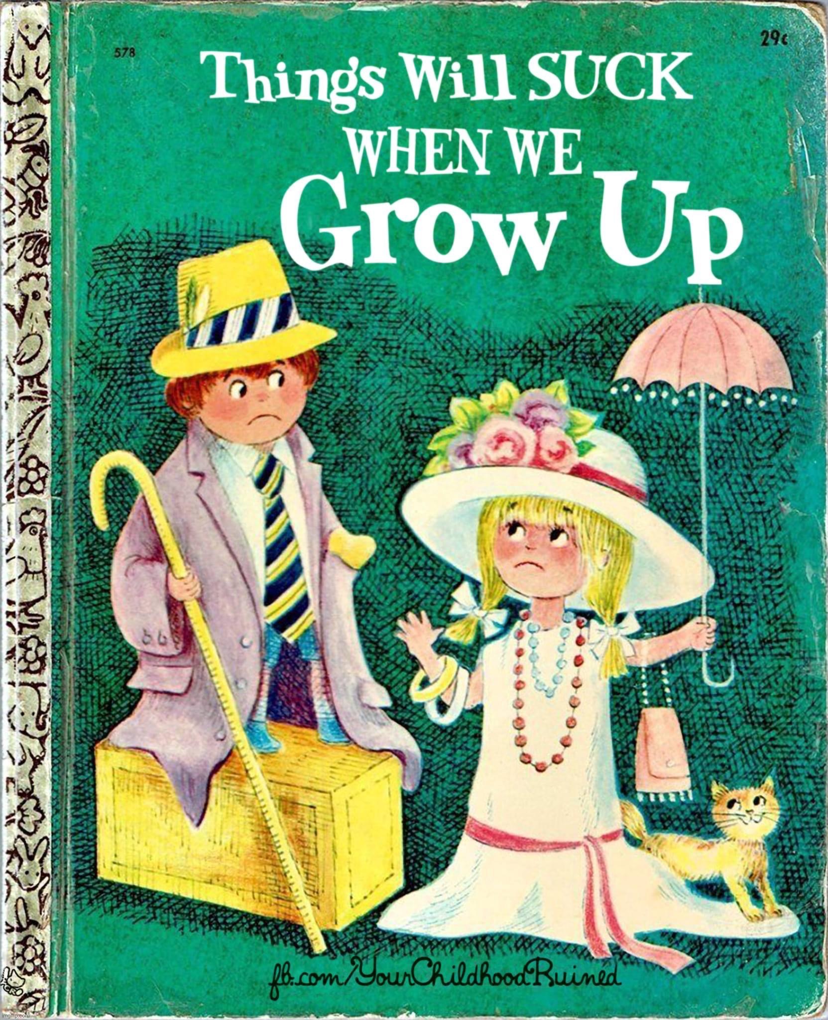Things will suck when we grow up | image tagged in things will suck when we grow up | made w/ Imgflip meme maker