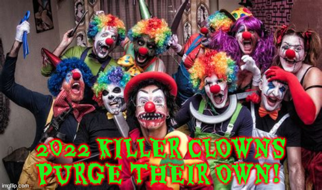 GOP Klowns kill | 2022 KILLER CLOWNS PURGE THEIR OWN! | image tagged in maga,gop,purge 2022,donald trump,nutjobs | made w/ Imgflip meme maker