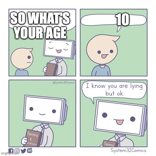 Terms and conditions | SO WHAT'S YOUR AGE; 10 | image tagged in terms and conditions | made w/ Imgflip meme maker