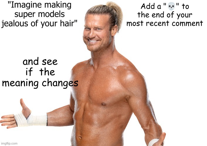 ??? | Add a "💀" to the end of your most recent comment; and see if  the meaning changes | image tagged in dolph ziggler announcement template | made w/ Imgflip meme maker