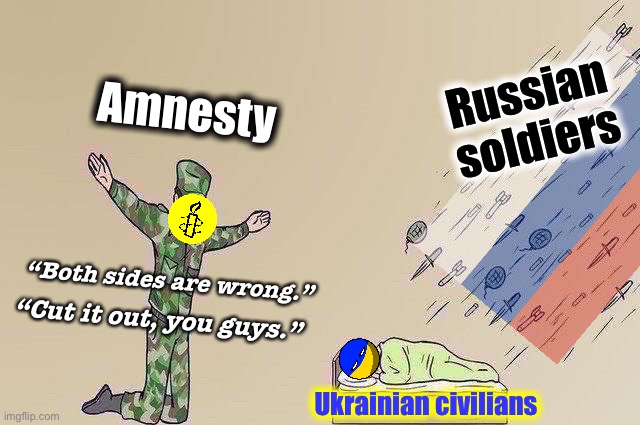 Lol okay Amnesty | Russian soldiers; Amnesty; “Both sides are wrong.”; “Cut it out, you guys.”; Ukrainian civilians | image tagged in soldier failing to protect sleeping child,russia,ukraine,ukrainian lives matter,amnesty,international | made w/ Imgflip meme maker