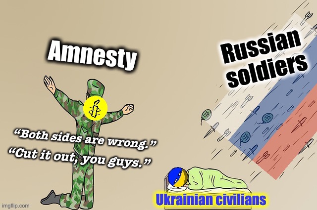 Amnesty vs. Ukrainian civilians | image tagged in amnesty vs ukrainian civilians | made w/ Imgflip meme maker