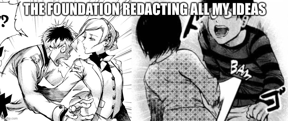 POV: ur doctor bright | THE FOUNDATION REDACTING ALL MY IDEAS | image tagged in haise bam,touka bam | made w/ Imgflip meme maker