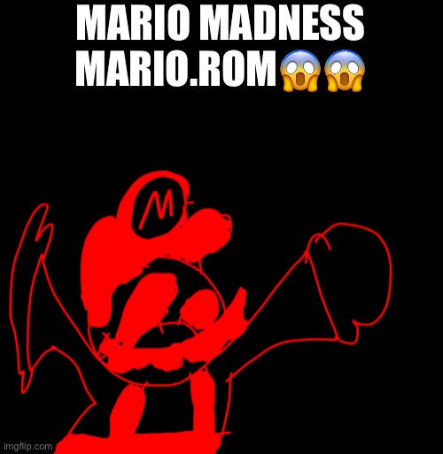 MARIO MADNESS MARIO.ROM😱😱 | made w/ Imgflip meme maker