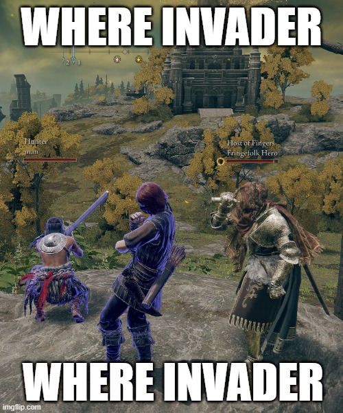 Where Invader |  WHERE INVADER; WHERE INVADER | image tagged in dark souls | made w/ Imgflip meme maker