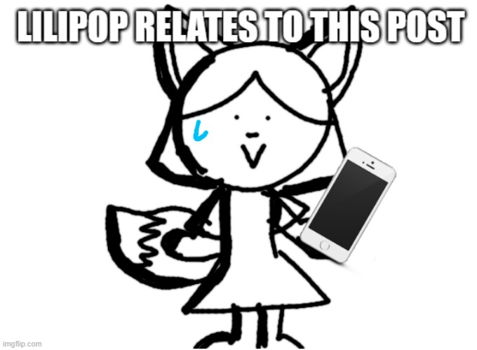 Relatable Lilipop | image tagged in relatable lilipop | made w/ Imgflip meme maker