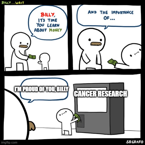 Billy... Wait | I'M PROUD OF YOU, BILLY; CANCER RESEARCH | image tagged in billy wait | made w/ Imgflip meme maker