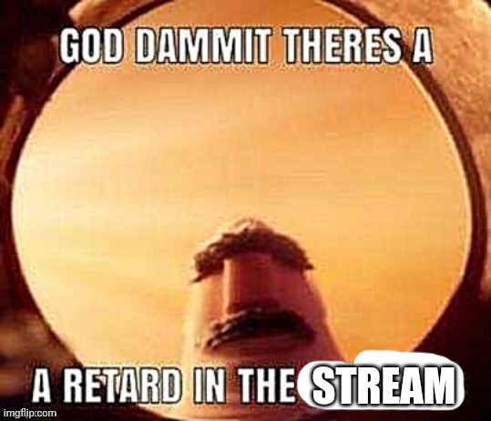 STREAM | made w/ Imgflip meme maker
