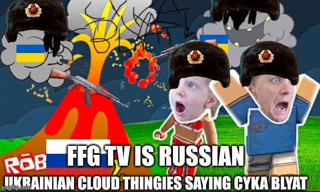 FFG TV IS RUSSIAN | FFG TV IS RUSSIAN; UKRAINIAN CLOUD THINGIES SAYING CYKA BLYAT | image tagged in roblox,russia,ukraine | made w/ Imgflip meme maker