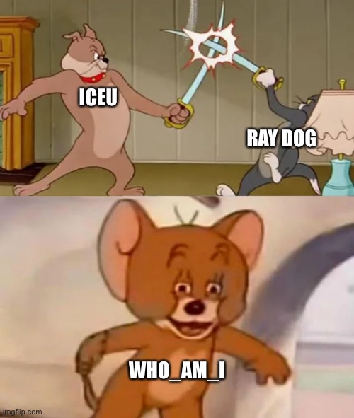 A fight for the no.1 place on imgflip | ICEU; RAY DOG; WHO_AM_I | image tagged in tom and spike fighting | made w/ Imgflip meme maker