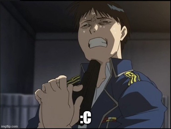 Roy Mustang attempted suicide | :C | image tagged in roy mustang attempted suicide | made w/ Imgflip meme maker