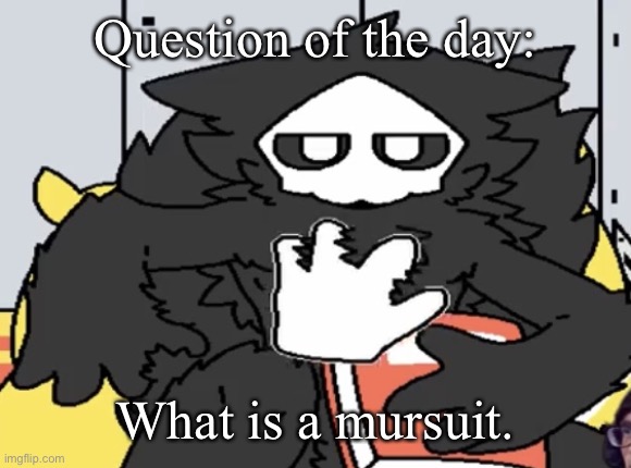 I’m gonna assume it’s a slang for a sus fursuit or smth | Question of the day:; What is a mursuit. | image tagged in puro judging you | made w/ Imgflip meme maker