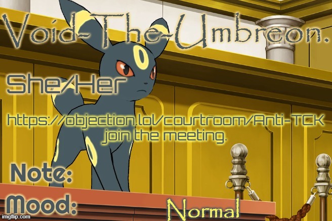 Void-The-Umbreon. Template | https://objection.lol/courtroom/Anti-TCK join the meeting. Normal | image tagged in void-the-umbreon template | made w/ Imgflip meme maker