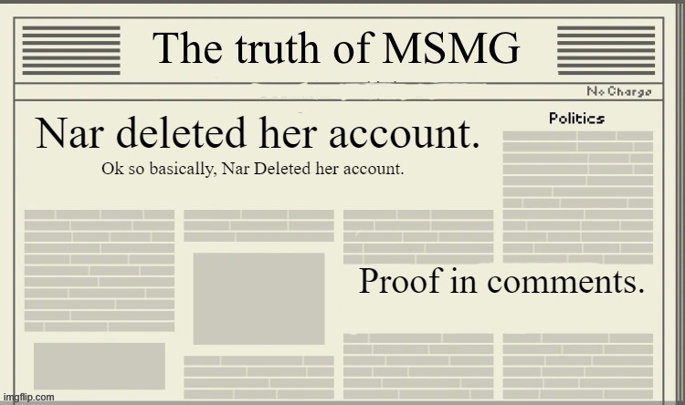 The truth of MSMG | Nar deleted her account. Ok so basically, Nar Deleted her account. Proof in comments. | image tagged in the truth of msmg | made w/ Imgflip meme maker