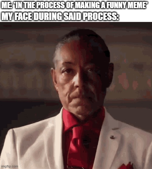 Black guy laughing and then making serious face | ME: *IN THE PROCESS OF MAKING A FUNNY MEME*; MY FACE DURING SAID PROCESS: | image tagged in black guy laughing and then making serious face,meme making | made w/ Imgflip meme maker