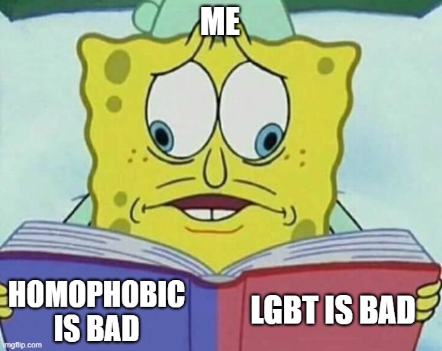 cross eyed spongebob | ME; LGBT IS BAD; HOMOPHOBIC IS BAD | image tagged in cross eyed spongebob | made w/ Imgflip meme maker