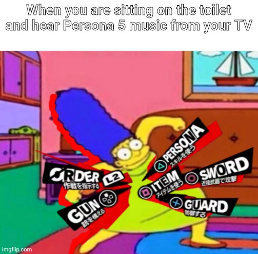 Persona Marge | When you are sitting on the toilet and hear Persona 5 music from your TV | image tagged in persona marge | made w/ Imgflip meme maker