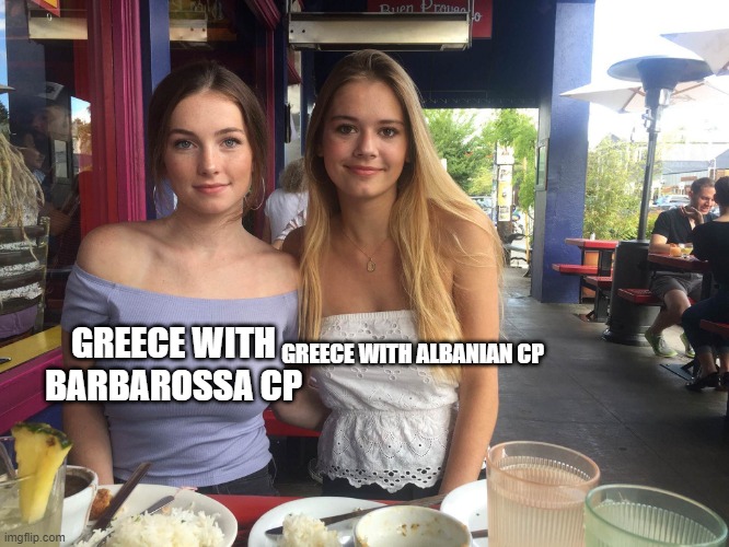 GREECE WITH ALBANIAN CP; GREECE WITH BARBAROSSA CP | made w/ Imgflip meme maker