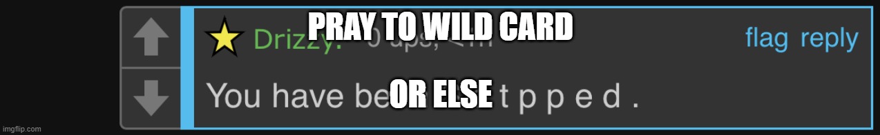 Sotpped | PRAY TO WILD CARD OR ELSE | image tagged in sotpped | made w/ Imgflip meme maker