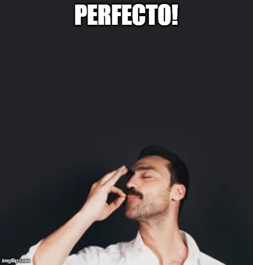 PERFECTO! | made w/ Imgflip meme maker