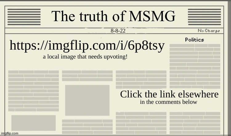 The truth of MSMG | 8-8-22; https://imgflip.com/i/6p8tsy; a local image that needs upvoting! Click the link elsewhere; in the comments below | image tagged in the truth of msmg | made w/ Imgflip meme maker