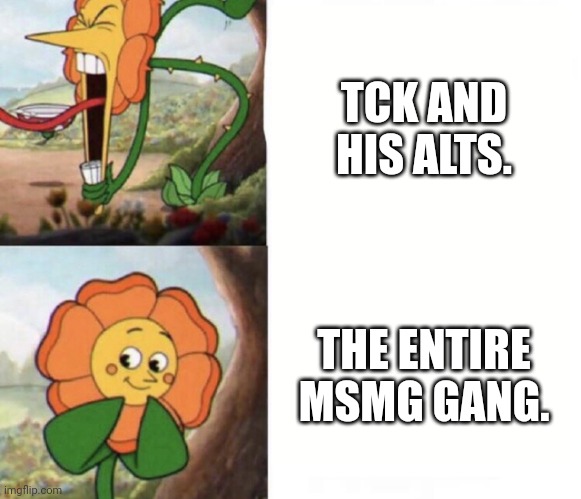 Facts. ☕ | TCK AND HIS ALTS. THE ENTIRE MSMG GANG. | image tagged in cagney carnation | made w/ Imgflip meme maker