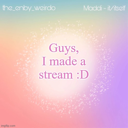 https://imgflip.com/m/ControversialOpinion | Guys, I made a stream :D | image tagged in maddi's announcement template | made w/ Imgflip meme maker