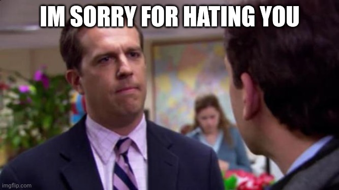 Sorry :( for just a IMGFLIP user | IM SORRY FOR HATING YOU | image tagged in sorry i annoyed you | made w/ Imgflip meme maker