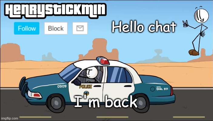 HenryStickmin Gangsta 4 Lyfe temp | Hello chat; I'm back | image tagged in henrystickmin gangsta 4 lyfe temp | made w/ Imgflip meme maker