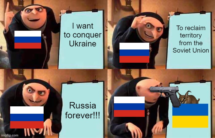 sus | I want to conquer Ukraine; To reclaim territory from the Soviet Union; Russia forever!!! | image tagged in memes,gru's plan | made w/ Imgflip meme maker