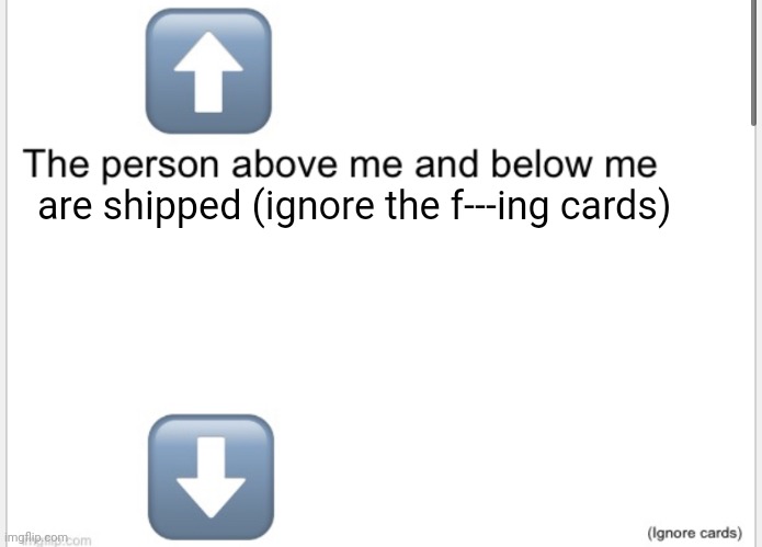 Person above below | are shipped (ignore the f---ing cards) | image tagged in person above below | made w/ Imgflip meme maker