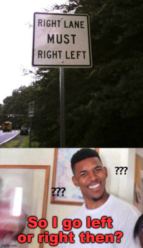 So I go left or right then? | image tagged in black guy confused,you had one job | made w/ Imgflip meme maker