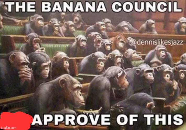 the banana council | image tagged in the banana council | made w/ Imgflip meme maker