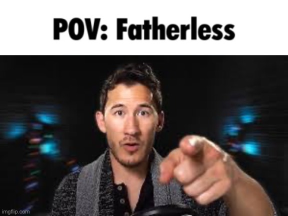 image tagged in pov fatherless,markiplier pointing | made w/ Imgflip meme maker