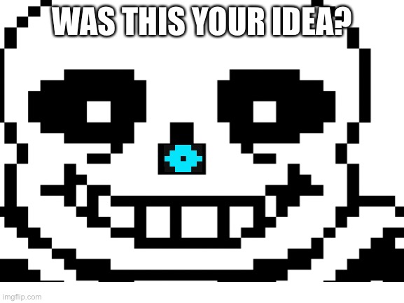 WAS THIS YOUR IDEA? | made w/ Imgflip meme maker