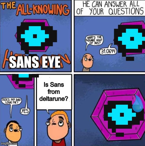 All knowing hexagon (ORIGINAL) | SANS EYE; Is Sans from deltarune? | image tagged in all knowing hexagon original | made w/ Imgflip meme maker